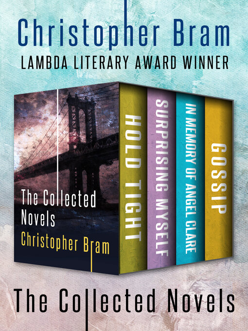 Title details for The Collected Novels by Christopher Bram - Available